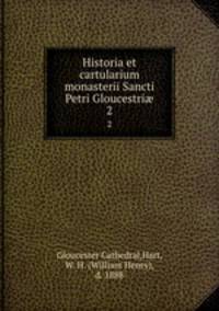 Historia et cartularium monasterii Sancti Petri Gloucestri. 2