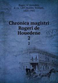 Chronica magistri Rogeri de Houedene. 2