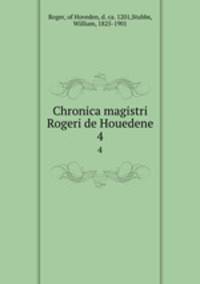 Chronica magistri Rogeri de Houedene. 4