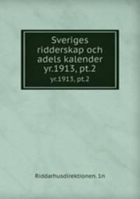 Sveriges ridderskap och adels kalender. yr.1913, pt.2