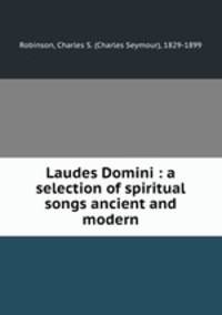 Laudes Domini : a selection of spiritual songs ancient and modern