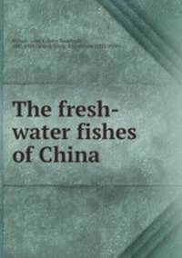 The fresh-water fishes of China