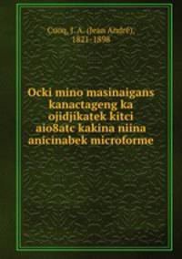 Ocki mino masinaigans kanactageng ka ojidjikatek kitci aio8atc kakina niina anicinabek microforme