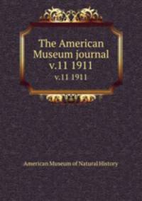 The American Museum journal. v.11 1911