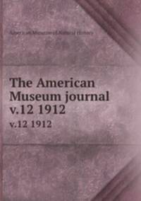 The American Museum journal. v.12 1912