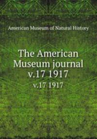 The American Museum journal. v.17 1917