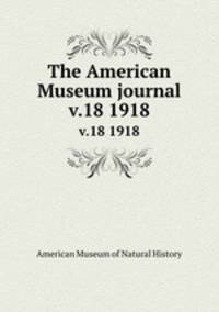 The American Museum journal. v.18 1918