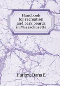 Handbook for recreation and park boards in Massachusetts