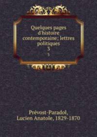 Quelques pages d`histoire contemporaine; lettres politiques. 3