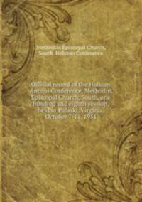 Official record of the Holston Annual Conference, Methodist Episcopal Church, South, one hundred and eighth session, held at Pulaski, Virginia, October 7-12, 1931