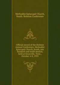 Official record of the Holston Annual Conference, Methodist Episcopal Church, South, one hundred and tenth session, held at Knoxville, Tenn., October 4-8, 1933