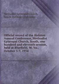 Official record of the Holston Annual Conference, Methodist Episcopal Church, South, one hundred and eleventh session, held at Bluefield, W. Va., October 3-7, 1934