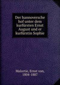 Der hannoversche hof unter dem kurfursten Ernst August und er kurfurstin Sophie