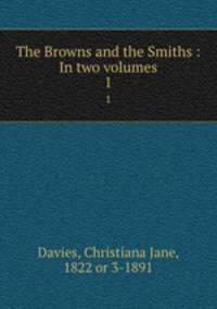 The Browns and the Smiths : In two volumes. 1