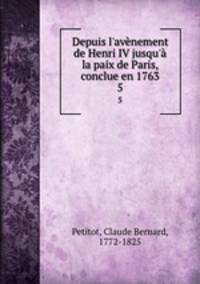 Depuis l`avnement de Henri IV jusqu` la paix de Paris, conclue en 1763. 5