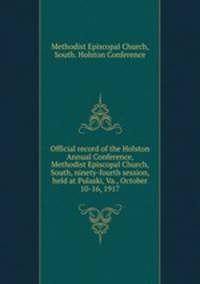 Official record of the Holston Annual Conference, Methodist Episcopal Church, South, ninety-fourth session, held at Pulaski, Va., October 10-16, 1917