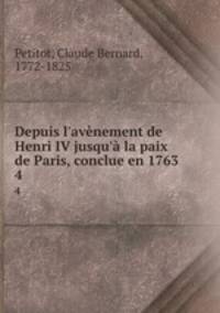 Depuis l`avnement de Henri IV jusqu` la paix de Paris, conclue en 1763. 4