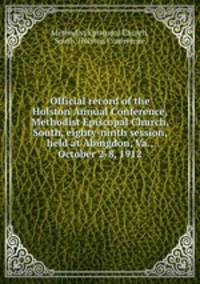 Official record of the Holston Annual Conference, Methodist Episcopal Church, South, eighty-ninth session, held at Abingdon, Va., October 2-8, 1912