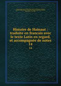 Histoire de Hainaut : traduite en francais avec le texte Latin en regard, et accompagne de notes. 14