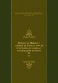 Histoire de Hainaut : traduite en francais avec le texte Latin en regard, et accompagne de notes. 15