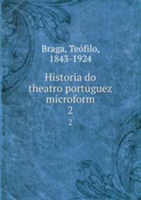 Historia do theatro portuguez microform. 2