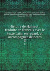 Histoire de Hainaut : traduite en francais avec le texte Latin en regard, et accompagne de notes. 8