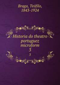 Historia do theatro portuguez microform. 3