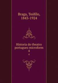 Historia do theatro portuguez microform. 4