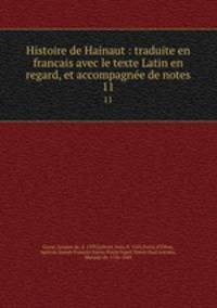 Histoire de Hainaut : traduite en francais avec le texte Latin en regard, et accompagne de notes. 11