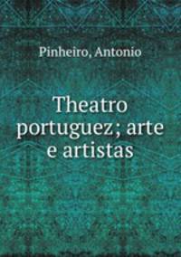 Theatro portuguez; arte e artistas