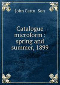 Catalogue microform : spring and summer, 1899