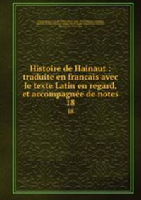 Histoire de Hainaut : traduite en francais avec le texte Latin en regard, et accompagne de notes. 18