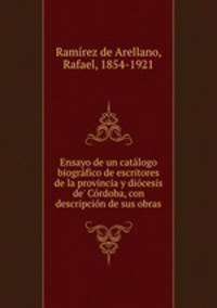 Ensayo de un catalogo biografico de escritores de la provincia y diocesis de