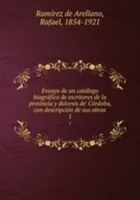 Ensayo de un catalogo biografico de escritores de la provincia y diocesis de