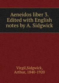 Aeneidos liber 3. Edited with English notes by A. Sidgwick