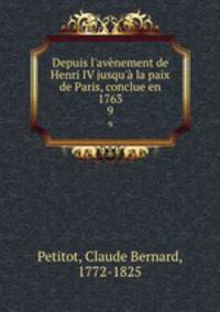 Depuis l`avnement de Henri IV jusqu` la paix de Paris, conclue en 1763. 9
