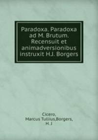 Paradoxa. Paradoxa ad M. Brutum. Recensuit et animadversionibus instruxit H.J. Borgers