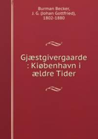 Gj?stgivergaarde : Kiobenhavn i ?ldre Tider