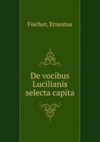 De vocibus Lucilianis selecta capita