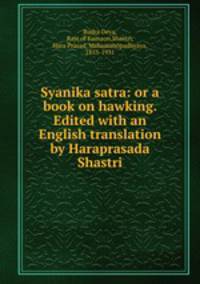 Syanika satra: or a book on hawking. Edited with an English translation by Haraprasada Shastri