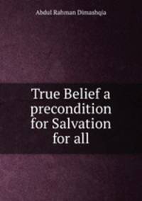 True Belief a precondition for Salvation for all
