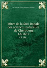 Mires de la Soci impale des sciences naturelles de Cherbourg. t.8 1861