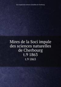 Mires de la Soci impale des sciences naturelles de Cherbourg. t.9 1863