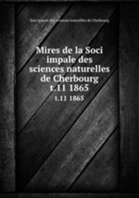 Mires de la Soci impale des sciences naturelles de Cherbourg. t.11 1865