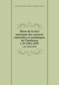 Mires de la Soci nationale des sciences naturelles et mathtiques de Cherbourg. t.29 1892/1895