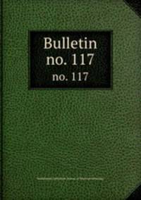 Bulletin. no. 117