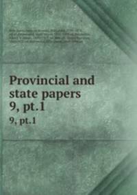 Provincial and state papers. 9, pt.1