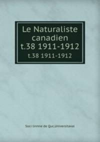 Le Naturaliste canadien. t.38 1911-1912