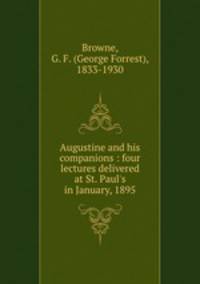 Augustine and his companions : four lectures delivered at St. Paul