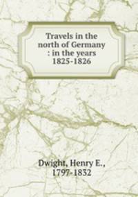 Travels in the north of Germany : in the years 1825-1826